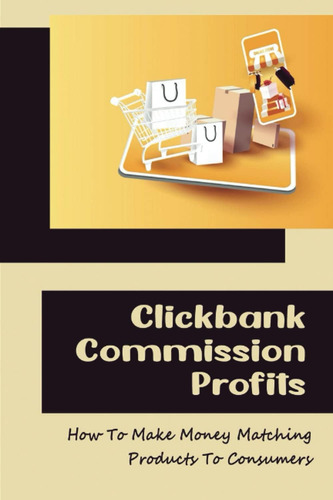 Libro: Clickbank Commission Profits: How To Make Money Match