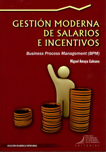 Gestión Moderna De Salarios E Incentivos: Con Bussiness Pr, De Miguel Amaya Galeano. Serie 9588726021, Vol. 1. Editorial E. Colombiana De Ingeniería, Tapa Blanda, Edición 2012 En Español, 2012