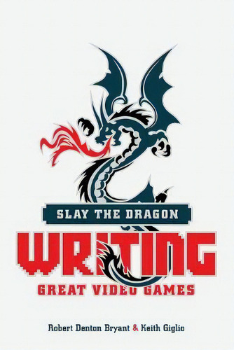 Slay The Dragon : Writing Great Stories For Video Games, De Robert Denton Bryant. Editorial Michael Wiese Productions, Tapa Blanda En Inglés