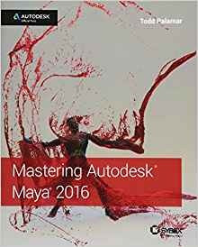 Mastering Autodesk Maya 2016 Autodesk Official Press