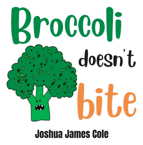 Broccoli Doesn't Bite: An Abc Book, De Cole, Joshua James., Vol. 1. Editorial Lightning Source Inc, Tapa Dura En Inglés