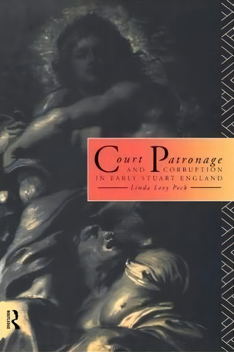 Court Patronage And Corruption In Early Stuart England, De Linda Levy Peck. Editorial Taylor Francis Ltd, Tapa Blanda En Inglés