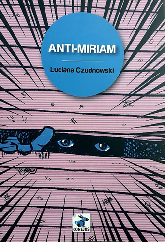 Anti-Miriam, de Czudnowski Luciana. Serie N/a, vol. Volumen Unico. Editorial Conejos, tapa blanda, edición 1 en español