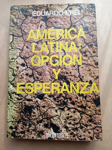 America Latina: Opcion Y Esperanza - Eduardo Frei M.