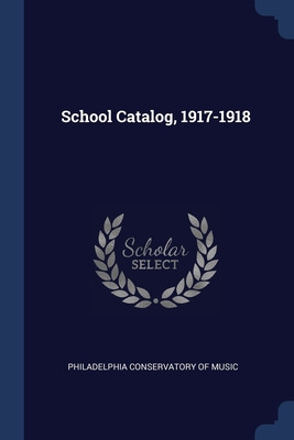 Libro School Catalog, 1917-1918 - Philadelphia Conservato...