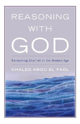 Libro Reasoning With God : Reclaiming Shari'ah In The Mod...