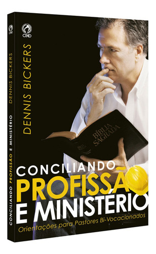 Conciliando profissão e ministério - Orientações para pastores Bi-Vocacionais, de Bickers, Dennis. Editorial CPAD, capa mole em português, 2009
