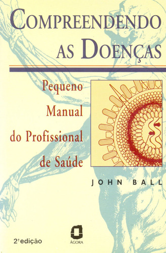 Compreendendo as doenças: pequeno manual do profissional de saúde, de Ball, John. Editorial Editora Ágora, capa mole em português, 1998
