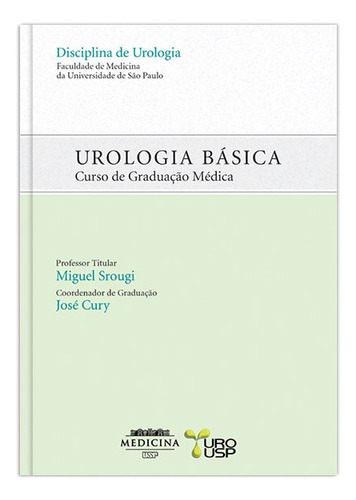 Urologia básica: Curso de graduação médica, de Srougi, Miguel , Cury, José. Editora Manole LTDA, capa mole em português, 2006