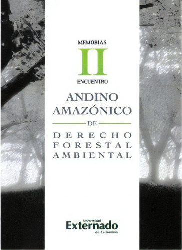 Memorias Ii Encuentro Andino Amazónico De Derecho Forestal, De Corporación Ecoversa. Serie 9587102659, Vol. 1. Editorial U. Externado De Colombia, Tapa Blanda, Edición 2007 En Español, 2007