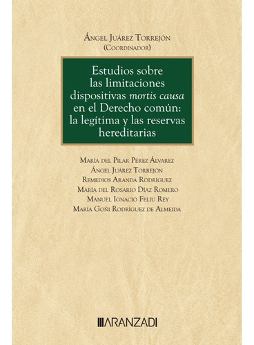 Estudios Sobre Las Limitaciones Dispositivas Mortis Causa En, De Angel Juarez Torrejon. Editorial Aranzadi En Español