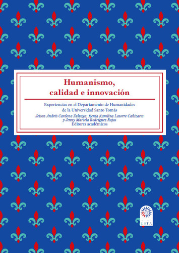 Humanismo, Calidad E Innovación, De Jeison Andrés Cardona Zuluaga, Kenia Karolina Latorre Cañizares, Jenny Marcela Rodríguez Rojas. Editorial U. Santo Tomás, Tapa Blanda, Edición 2019 En Español