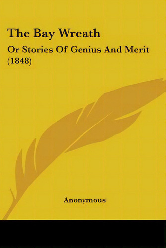 The Bay Wreath: Or Stories Of Genius And Merit (1848), De Anonymous. Editorial Kessinger Pub Llc, Tapa Blanda En Inglés