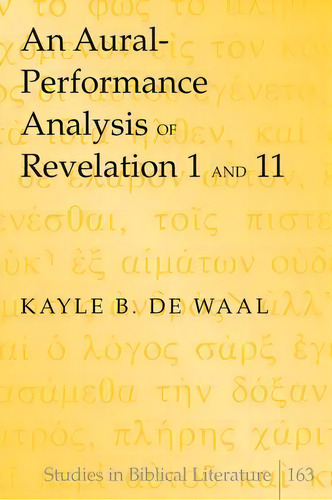 An Aural-performance Analysis Of Revelation 1 And 11, De Kayle B. De Waal. Editorial Peter Lang Publishing Inc, Tapa Dura En Inglés, 2015