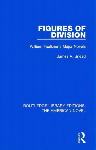 Figures Of Division: William Faulkner's Major Novels, De Snead, James A.. Editorial Routledge, Tapa Dura En Inglés