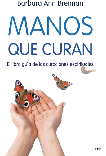 Libro: Manos Que Curan: El Libro Guía De Las Curaciones