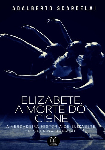 Elizabete, A Morte Do Cisne, De Adalberto Scardelai. Série Não Aplicável, Vol. 1. Editora Clube De Autores, Capa Mole, Edição 2 Em Português, 2019