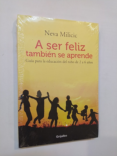 A Ser Feliz También Se Aprende / Neva Milicic / Ed. Grijalbo