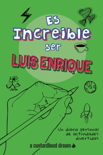 Es Increible Ser Luis Enrique: Un Diario Personal De Activid