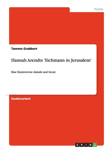 Hannah Arendts 'eichmann In Jerusalem': Eine Kontroverse Dam