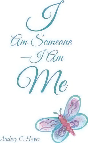 I Am Someone-i Am Me, De Audrey C Hayes. Editorial Iuniverse, Tapa Dura En Inglés