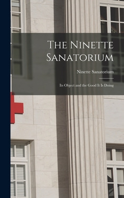 Libro The Ninette Sanatorium [microform]: Its Object And ...