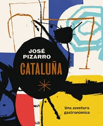 Cataluña. Una Aventura Gastronómica - Jose Pizarro