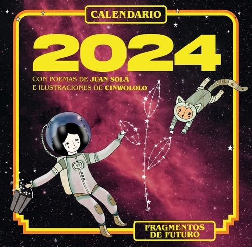 Calendario 2024 - Fragmentos De Futuro- Juan Sola- Cinwololo, De Sola, Juan. Editorial Sudestada, Tapa Blanda En Español, 2023