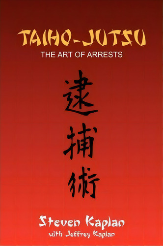 Taiho-jutsu, De Steven Kaplan. Editorial Xlibris Corporation, Tapa Blanda En Inglés
