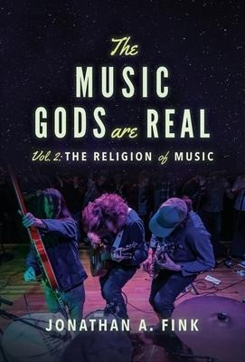 The Music Gods Are Real : Volume 2 - The Religion Of Musi...