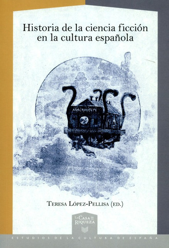 Historia De La Ciencia Ficcion En La Cultura Española, De López Pellisa, Teresa. Editorial Iberoamericana, Tapa Blanda, Edición 1 En Español, 2018
