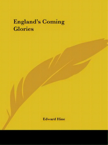 England's Coming Glories, De Hine, Edward. Editorial Kessinger Pub Llc, Tapa Blanda En Inglés