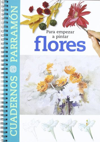 Libro Para Empezar A Pintar Flores De Equipo Parramón Parram