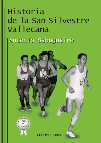 Historia De La San Silvestre Vallecana, De Sabugueiro Fernández , Antonio.., Vol. 1.0. Editorial Cultiva Libros S.l., Tapa Blanda, Edición 1.0 En Español, 2016