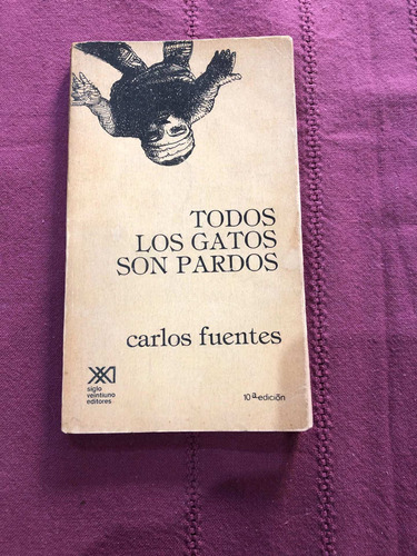 Todos Los Gatos Son Pardos. Carlos Fuentes. Siglo Veintiuno