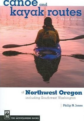 Canoe And Kayak Routes Of Northwest Oregon - Philip Jones...