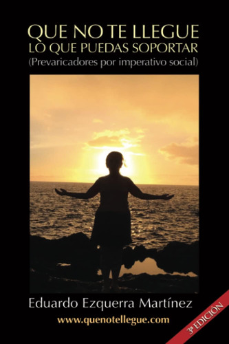 Libro: Que No Te Llegue Lo Que Puedas Soportar (3ª Edición) 