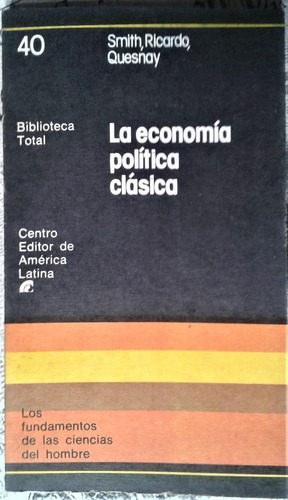 La Economia Politica Clasica - Smith Ricardo Quesnay - Ceal