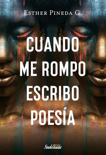 Cuando Me Rompo Escribo Poesia - Esther Pineda G., De Pineda G., Esther. Editorial Sudestada, Tapa Blanda En Español, 2022