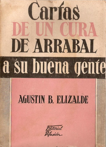 Cartas De Un Cura De Arrabal A Su Buena Gente Elizalde