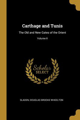 Libro Carthage And Tunis: The Old And New Gates Of The Or...