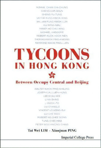 Tycoons In Hong Kong: Between Occupy Central And Beijing, De Tai Wei Lim. Editorial Imperial College Press, Tapa Dura En Inglés