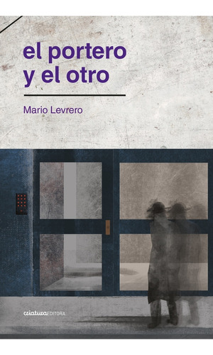 Portero Y El Otro, El (nuevo) - Mario Levrero, De Mario Levrero. Editorial Criatura Editora, Tapa Blanda En Español