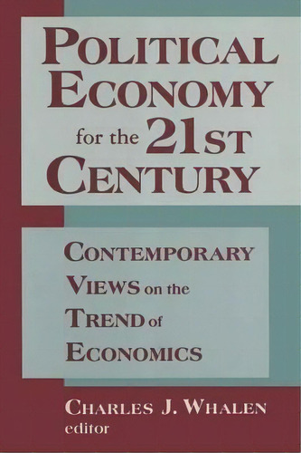 Political Economy For The 21st Century: Contemporary Views On The Trend Of Economics, De Charles J. Whalen. Editorial Taylor Francis Inc, Tapa Blanda En Inglés