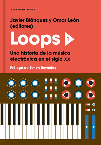 Loops 1: Una historia de la música electrónica en el siglo XX, de Blánquez, Javier. Serie Ah imp Editorial Reservoir Books, tapa blanda en español, 2018