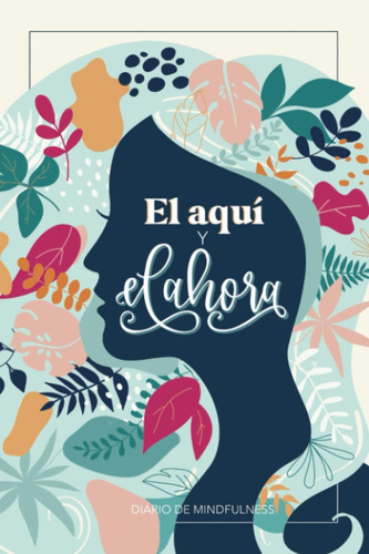 Libro: El Aquí Y El Ahora - Diario De Mindfulness (spanish E