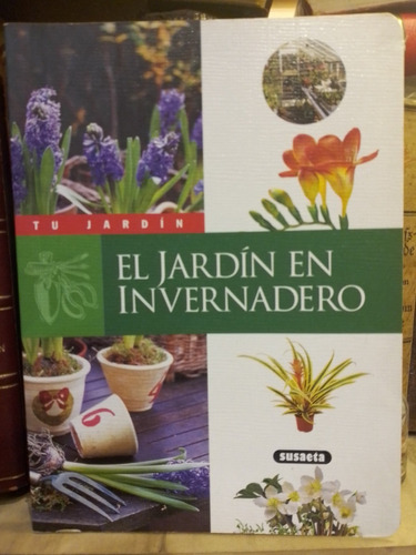 El Jardin En Invernadero. Coleccion Tu Jardin. Susaeta Nuevo