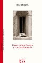 Libro Cuatro Cuentos De Amor Y El Intocable Absurdo - Ine...