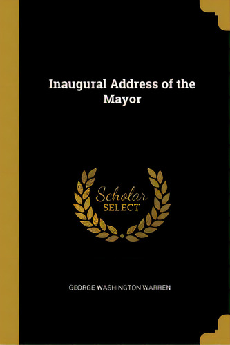 Inaugural Address Of The Mayor, De Warren, George Washington. Editorial Wentworth Pr, Tapa Blanda En Inglés