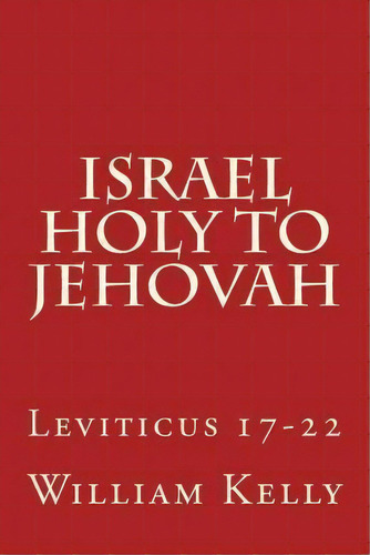 Israel Holy To Jehovah, De Professor Of Criminology William Kelly. Editorial Createspace Independent Publishing Platform, Tapa Blanda En Inglés